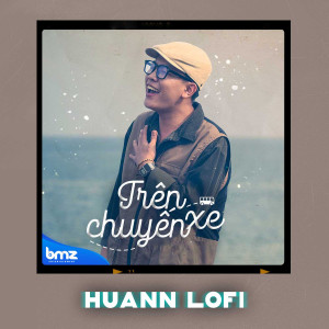 Album Trên Chuyến Xe (Huann Lofi) from BMZ