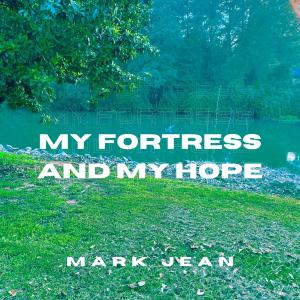 收聽Mark Jean的My Fortress And My Hope歌詞歌曲