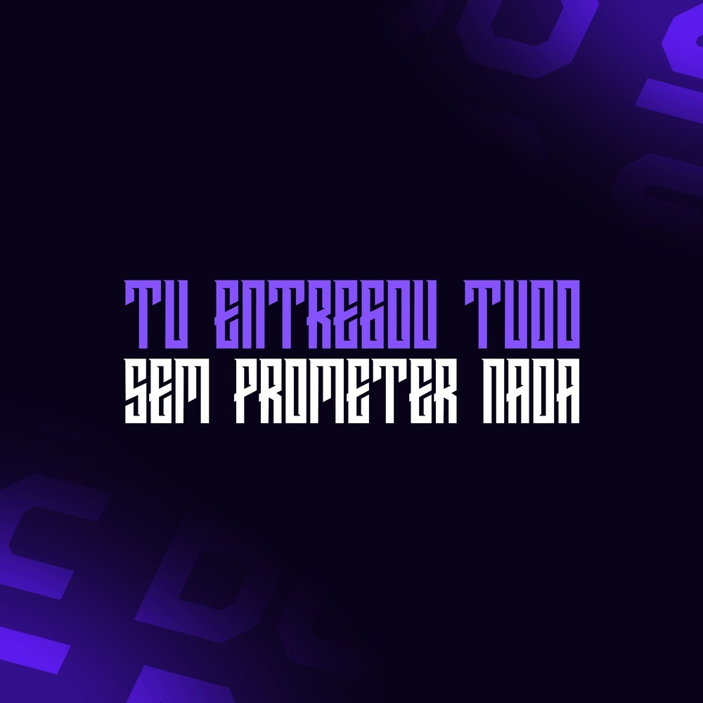 Tu Entregou Tudo Sem Prometer Nada (Explicit)