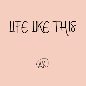 收聽AK的Life Like This (Explicit)歌詞歌曲