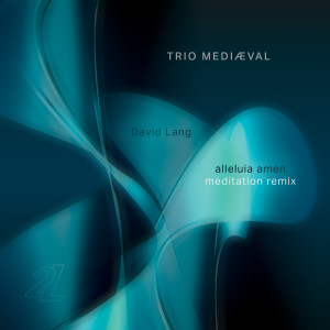 Trio Mediæval的專輯David Lang: alleluia amen — meditation remix
