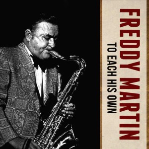 ดาวน์โหลดและฟังเพลง To Each His Own พร้อมเนื้อเพลงจาก Freddy Martin
