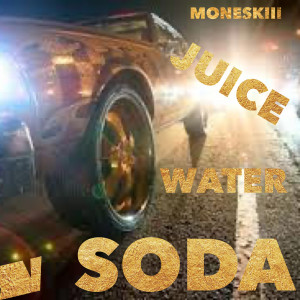 ดาวน์โหลดและฟังเพลง Juice, Water, Soda (Explicit) พร้อมเนื้อเพลงจาก moneskiii