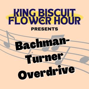 อัลบัม King Biscuit Flower Hour Presents Bachman-Turner Overdrive ศิลปิน Bachman-Turner Overdrive