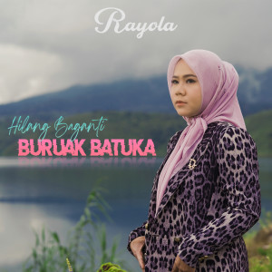 Listen to Hilang Baganti Buruak Batuka song with lyrics from Rayola