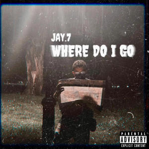 Jay.7的專輯Where Do I Go (Explicit)