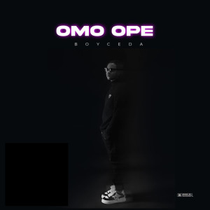 Listen to Omo Ope (Explicit) song with lyrics from Boyceda