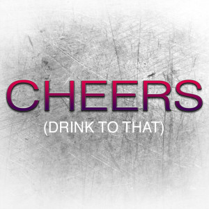 ดาวน์โหลดและฟังเพลง Cheers (Drink To That) พร้อมเนื้อเพลงจาก Hit Masters