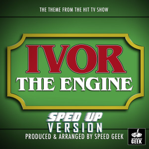 Speed Geek的專輯Ivor The Engine Main Theme (From "Ivor The Engine") (Sped-Up Version)
