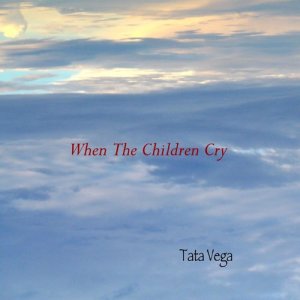 ดาวน์โหลดและฟังเพลง When The Children Cry พร้อมเนื้อเพลงจาก Tata Vega