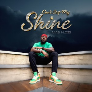 อัลบัม Can't Stop My Shine ศิลปิน Mazi Floss