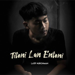 Dengarkan Titeni Lan Enteni lagu dari Latif Nurohman dengan lirik