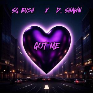 SQ Bush的專輯Got Me (feat. D. Shawn)