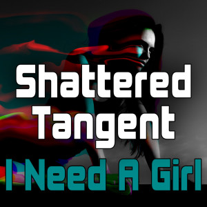 ดาวน์โหลดและฟังเพลง I Need a Girl (Dance Club Mix) พร้อมเนื้อเพลงจาก Shattered Tangent