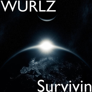 ดาวน์โหลดและฟังเพลง Survivin (Explicit) พร้อมเนื้อเพลงจาก WURLZ