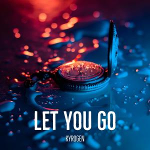 Listen to LET YOU GO song with lyrics from KYROGEN