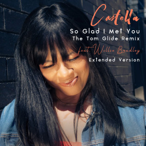 Listen to So Glad I Met You (The Tom Glide Remix) [Extended Version] (The Tom Glide Remix|Extended Version) song with lyrics from Castella