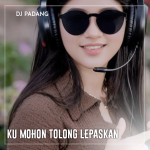 Album KU MOHON TOLONG LEPASKAN from DJ PADANG