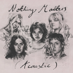 ดาวน์โหลดและฟังเพลง Nothing Matters (Acoustic|Explicit) พร้อมเนื้อเพลงจาก The Last Dinner Party