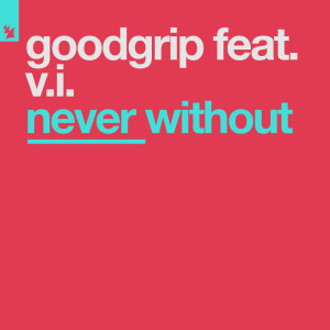 Listen to Never Without (Andy Callister's Re-Twist) song with lyrics from Goodgrip