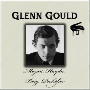 Album Glenn Gould - Mozart, Haydn, Berg, Prokofiev oleh Glenn Gould