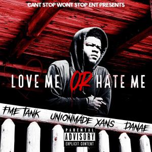 อัลบัม Love Me Or Hate Me (feat. FME Tank, UnionMade Xans & Danae) [Explicit] ศิลปิน UnionMade Xans