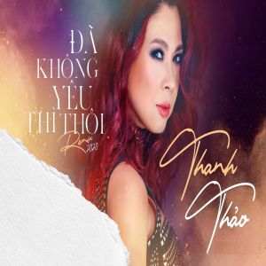 Album Đã Không Yêu Thì Thôi (Remix) oleh Thanh Thảo