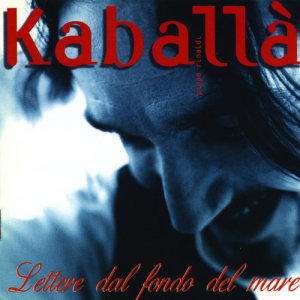 收聽Kaballa的Lettera Dal Fondo Del Mare歌詞歌曲