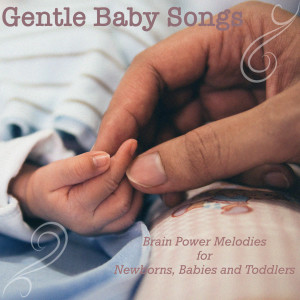 Gentle Baby Songs - Brain Power Melodies for Newborns, Babies and Toddlers dari Baby Sleep Dreams