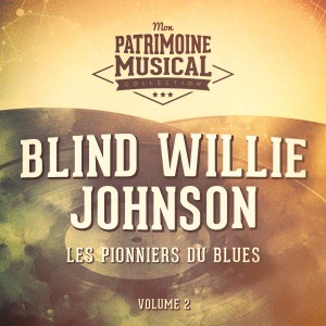 Les pionniers du Blues, Vol. 2 : Blind Willie Johnson