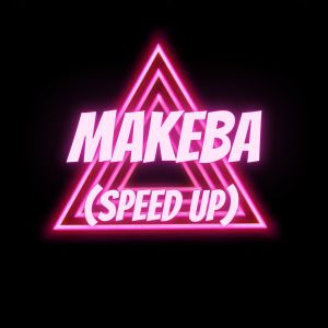 Listen to Makeba (Speed Up) song with lyrics from DJ NESTOR