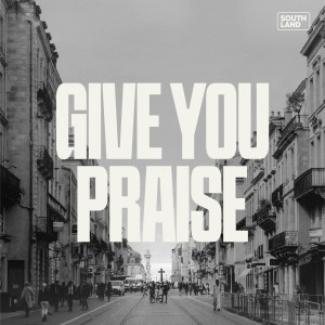 Southland的專輯Give You Praise (Live)