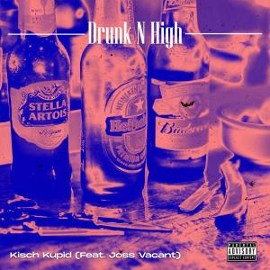 收聽Kisch Kupid的Drunk N High (feat. Joss Vacant) (Explicit)歌詞歌曲