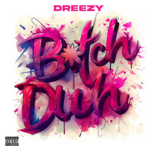 Dreezy的专辑Bitch Duh (Explicit)