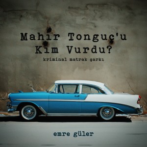 Listen to Mahir Tonguç'u Kim Vurdu? (Kriminal Matrak Şarkı) song with lyrics from Emre Güler
