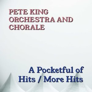 Album A Pocketful Of Hits / More Hits from Pete King Orchestra And Chorale