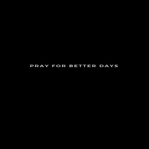 Album Pray for Better Days (Explicit) oleh UNK