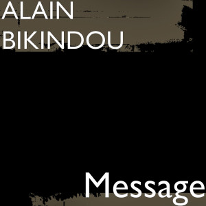 Listen to Message song with lyrics from Alain Bikindou