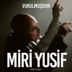Album Vurulmuşdum (From "Alatava") from Miri Yusif