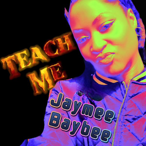 收聽Jaymee Baybee的Teach Me (Explicit)歌詞歌曲