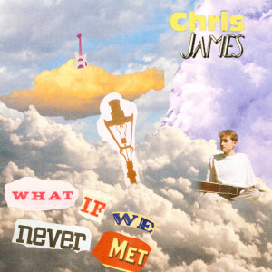 收聽Chris James的What If We Never Met歌詞歌曲