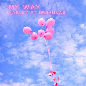 收聽OAKLEY的My Way (feat. DShaunae) (Explicit)歌詞歌曲