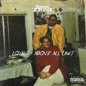 Loyalty Above All Law's (Explicit) dari Young Ziggy