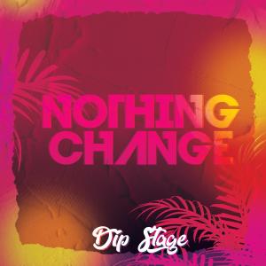 Album Dip Stage-Nothing Change from 