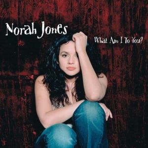 收聽Norah Jones的What Am I To You?歌詞歌曲