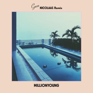 Millionyoung的專輯Gaze (Nicolaas Remix)