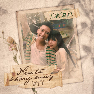 Album Nếu Ta Không May (TiJak Remix) from 