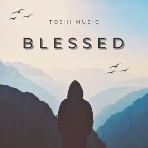 收聽TOSHI MUSIC的BLESSED歌詞歌曲