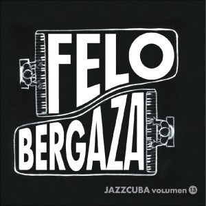 Felo Bergaza的專輯JazzCuba, Vol. 13: Felo Bergaza