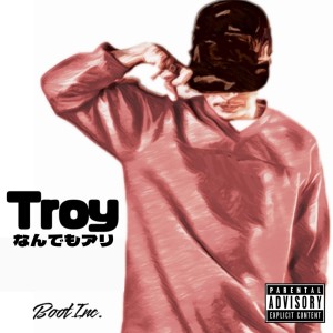 Dengarkan なんでもアリ (Explicit) lagu dari Troy dengan lirik